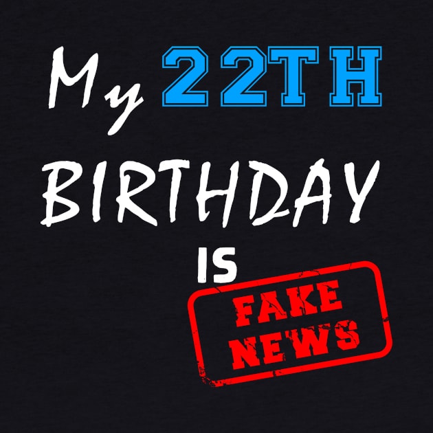 My 22th birthday is fake news by Flipodesigner